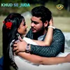 About Khud Se Juda Song